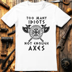 Too Many Idiots Not Enough Axes T-Shirt